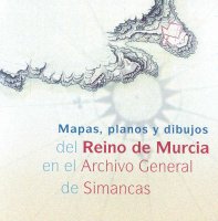 Carátula Mapas, planos y dibujos del Reino de Murcia en el Archivo General de Simancas