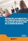 Portada de "Estudio de las conductas y factores relacionados con la salud de los escolares de la Región de Murcia 2005-2006"