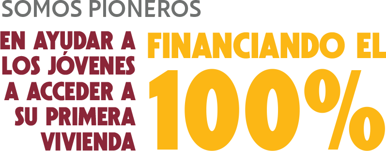 Somos pioneros en ayudar a los jvenes a acceder a su primera vivienda financiando el 100%