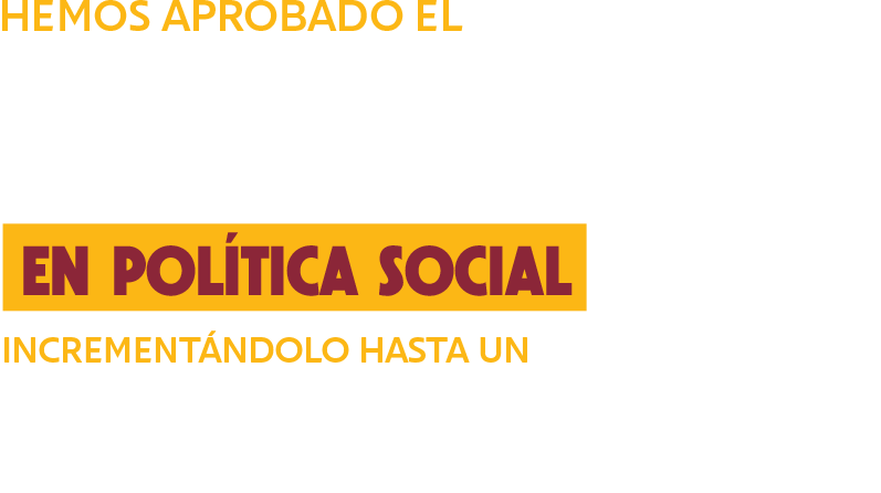 Hemos aprobado el mayor presupuesto de la historia en poltica social para el 2023 incrementndolo hasta un 14%