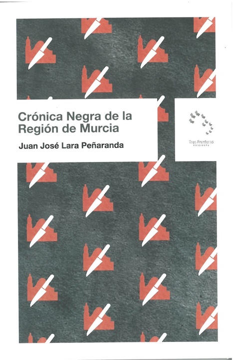 Portada del libro de Juan José Lara 'Crónica negra de la Región de Murcia', editado por Tres Fronteras