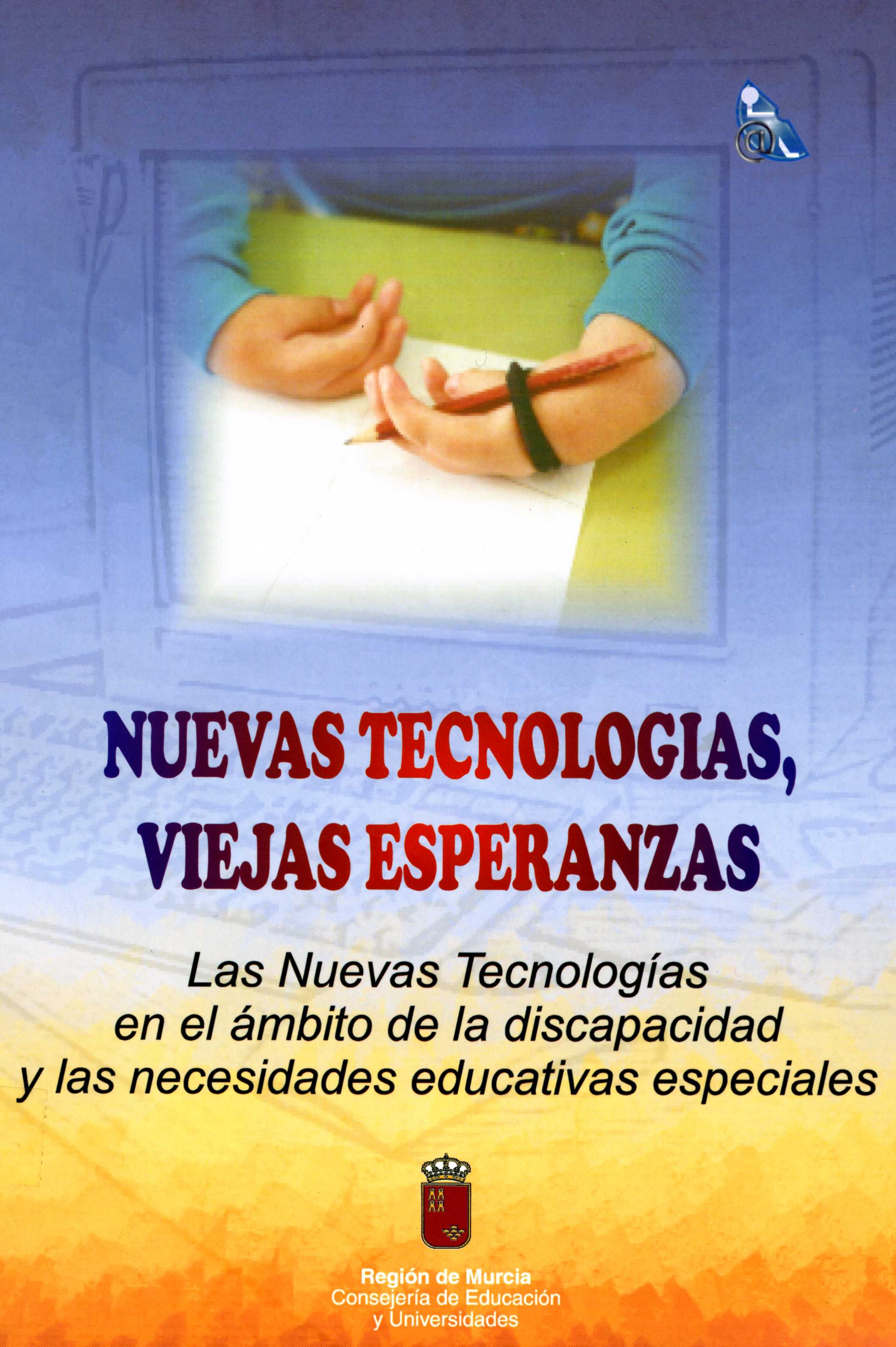Portada de "Nuevas tecnologías, viejas esperanzas : las nuevas tecnologías en el ámbito de la discapacidad y las necesidades educativas especialidades"
