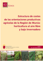 Portada de "Estructura de costes de las orientaciones productivas agrícolas de la Región de Murcia: horticultura al aire libre y bajo invernadero"