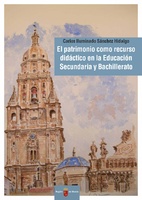 Portada de "El patrimonio como recurso didáctico  en la Educación Secundaria  y  Bachillerato :  estudio de su uso en la enseñanza de la Historia de España"