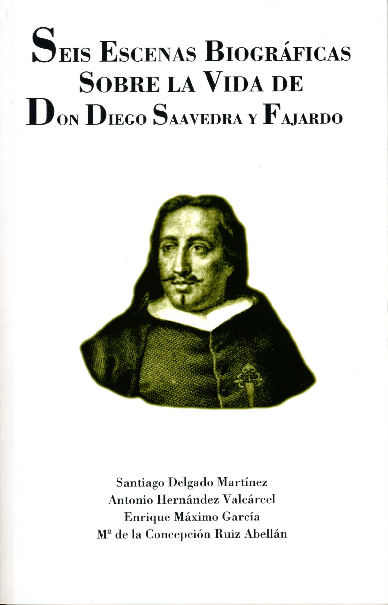 Portada de "Seis escenas biográficas sobre la vida de Don Diego Saavedra y Fajardo"