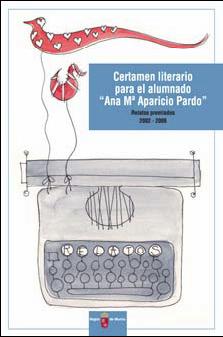 Portada de "Certamen literario para el alumnado "Ana Mª Aparicio Pardo" : relatos premiados 2002-2006"