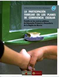 Portada de "La participación familiar en los planes de convivencia escolar : estudio en los centros públicos de Educación Primaria y Secundaria de la Región de Murcia"