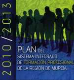 Portada de "Plan del Sistema Integrado de Formación Profesional de la Región de Murcia : 2010-2013"